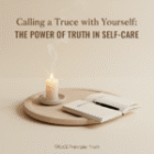 Calling a Truce with Yourself: The Power of Truth inSelf-Care